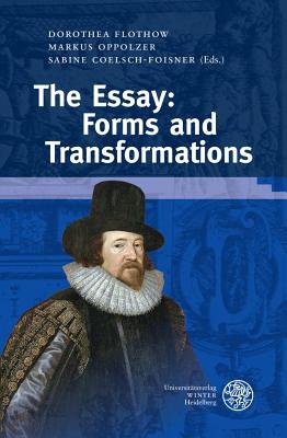 The Essay: Forms and Transformations - Coelsch-Foisner, Sabine (Editor), and Flothow, Dorothea (Editor), and Oppolzer, Markus (Editor)