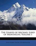 The Essayes of Michael Lord of Montaigne, Volume 1