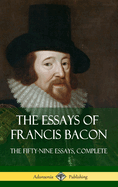 The Essays of Francis Bacon: The Fifty-Nine Essays, Complete (Hardcover)