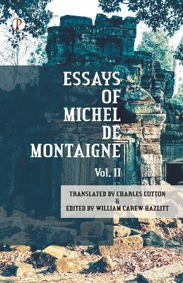 The Essays of Michel De Montaigne Vol II - Cotton, Charles, and Hazlitt, William Carew
