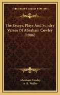 The Essays, Plays and Sundry Verses of Abraham Cowley (1906)