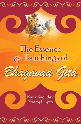 The Essence and Teachings of Bhagavad Gita - Sachdev, Rajiv, and Gupta, Neeraj