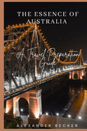 The Essence of Australia: A Travel Preparation Guide