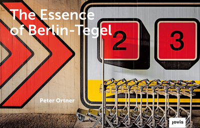 The Essence of Berlin-Tegel: Taking Stock of an Airport's Architecture - Ortner, Peter