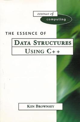 The Essence of Data Structures Using C++ - Brownsey, Ken