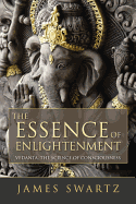 The Essence of Enlightenment: Vedanta, the Science of Consciousness