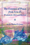 The Essence of Peace from A to Z: Wisdom for 2012 and Beyond