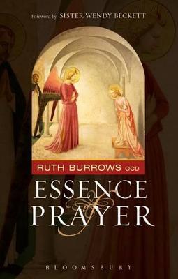 The Essence of Prayer: Foreword by Sister Wendy Beckett - Burrows Ocd, Ruth