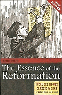 The Essence of the Reformation: Includes Bonus Classic Works by Luther, Calvin and Crammer