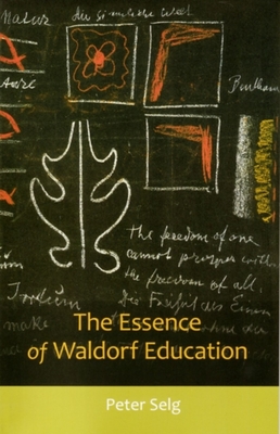 The Essence of Waldorf Education - Selg, Peter, and Saar, Margot (Translated by)
