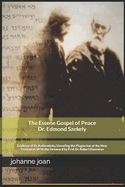 The Essene Gospel of Peace by Edmond Szekely: Evidence of Its Authenticity, Unveiling the Plagiarism of the New Testament. With the foreword by Dr. Prof. Dr. Robert Eisenman