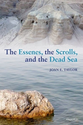 The Essenes, the Scrolls, and the Dead Sea - Taylor, Joan E.