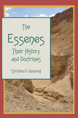 The Essenes: Their History and Doctrines - Ginsburg, Christian D