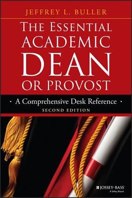 The Essential Academic Dean or Provost: A Comprehensive Desk Reference - Buller, Jeffrey L