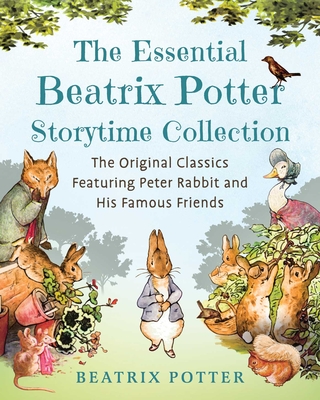 The Essential Beatrix Potter Storytime Collection: The Original Classics Featuring Peter Rabbit and His Famous Friends - Potter, Beatrix