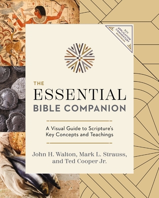 The Essential Bible Companion: A Visual Guide to Scripture's Key Concepts and Teachings - Walton, John H, Dr., Ph.D., and Strauss, Mark L, and Cooper Jr, Ted