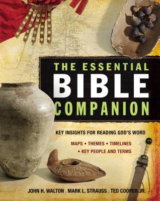 The Essential Bible Companion: Key Insights for Reading God's Word - Walton, John H, Dr., Ph.D., and Strauss, Mark L, and Cooper Jr, Ted