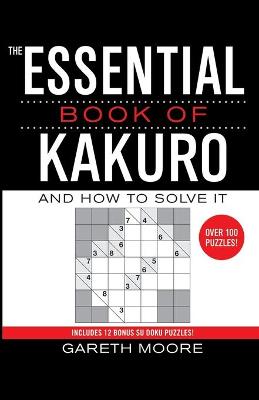 The Essential Book of Kakuro: And How to Solve It - Moore, Gareth, Dr.