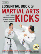 The Essential Book of Martial Arts Kicks: 89 Kicks from Karate, Taekwondo, Muay Thai, Jeet Kune Do, and Others [DVD Included]