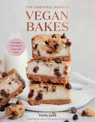 The Essential Book of Vegan Bakes: Irresistible Plant-Based Cakes and Treats - Jade, Holly