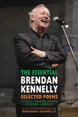 The Essential Brendan Kennelly: Selected Poems - Kennelly, Brendan, and Brown, Terence (Editor), and Longley, Michael (Editor)