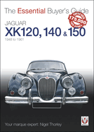 The Essential Buyers Guide Jaguar Xk 120, 140 & 150: 1948 to 1961