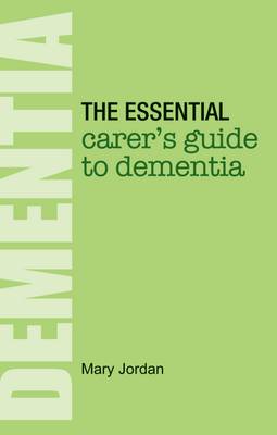 The Essential Carer's Guide to Dementia - Jordan, Mary