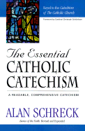 The Essential Catholic Catechism: A Readable, Comprehensive Catechism of the Catholic Faith