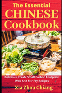 The Essential CHINESE Cookbook: Delicious, Fresh, Small Carbon Footprint Wok and Stir-Fry Recipes