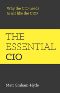 The Essential CIO: why the CIO needs to act like the CEO