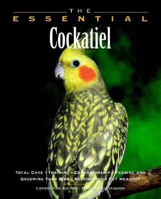 The Essential Cockatiel - Higdon, Pamela L (Editor), and Dunbar, Ian, Ph.D.