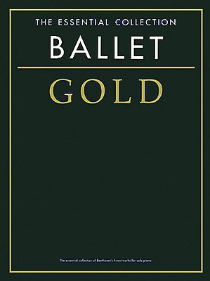 The Essential Collection Ballet: Gold - Ahmad, Michael (Compiled by), and Ramage, Heather (Compiled by)