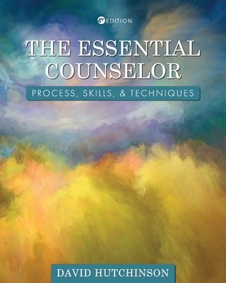 The Essential Counselor: Process, Skills, and Techniques - Hutchinson, David