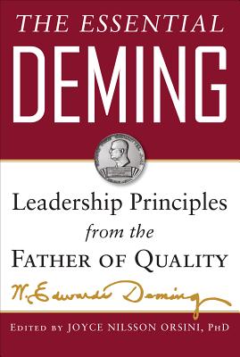 The Essential Deming: Leadership Principles from the Father of Quality - Deming, W Edwards, and Orsini, Joyce (Editor), and Deming Cahill, Diana (Editor)