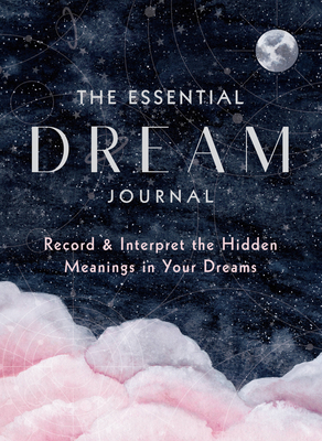The Essential Dream Journal: Record & Interpret the Hidden Meanings in Your Dreams - Editors of Rock Point