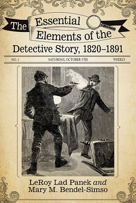 The Essential Elements of the Detective Story, 1820-1891 - Panek, Leroy Lad, and Bendel-Simso, Mary M