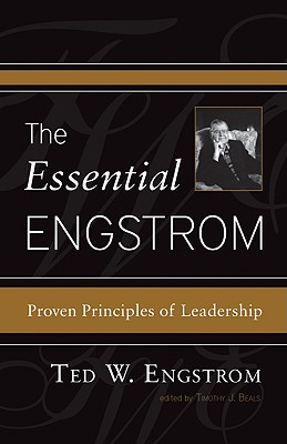 The Essential Engstrom: Proven Principles of Leadership - Engstrom, Theodore Wilhelm, and Beals, Timothy J (Editor)