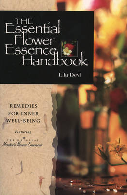 The Essential Flower Essence Handbook: Remedies for Inner Well-Being - Devi, Lila, and Stone, Lila Devi