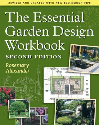 The Essential Garden Design Workbook - Alexander, Rosemary