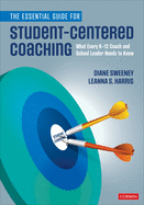 The Essential Guide for Student-Centered Coaching: What Every K-12 Coach and School Leader Needs to Know