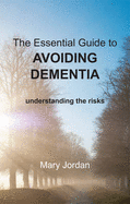 The Essential Guide to Avoiding Dementia: Understanding the Risks