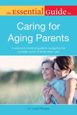 The Essential Guide to Caring for Aging Parents - Rhodes, Linda, Dr.