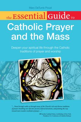 The Essential Guide to Catholic Prayer and the Mass - Poust, Mary Deturris