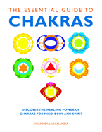 The Essential Guide to Chakras: Discover the Healing Power of Chakras for Mind, Body and Spirit