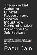 The Essential Guide to Clinical Research and Pharma Industry: A Comprehensive Handbook for Job Seekers: Demystify the Industry, Explore Exciting Roles, and Land Your Dream Job