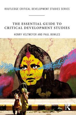 The Essential Guide to Critical Development Studies - Veltmeyer, Henry (Editor), and Bowles, Paul (Editor)