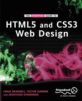 The Essential Guide to HTML5 and CSS3 Web Design - Grannell, Craig, and Sumner, Victor, and Synodinos, Dionysios