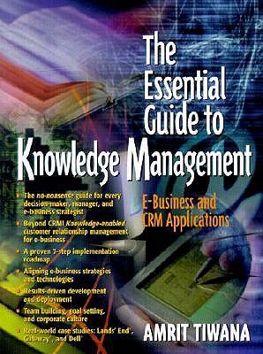 The Essential Guide to Knowledge Management: E-Business and Crm Applications - Tiwana, Amrit