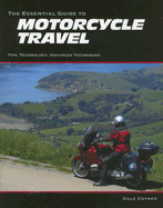 The Essential Guide to Motorcycle Travel: Tips, Technology, Advanced Techniques