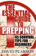 The Essential Guide to Prepping: 45 Survival Tips for Beginners